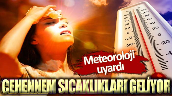 Meteoroloji uyardı. Cehennem sıcaklıkları geliyor