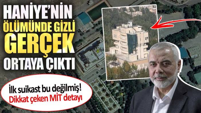 Haniye’nin ölümünde gizli gerçek ortaya çıktı. İlk suikast bu değilmiş. Dikkat çeken MİT detayı