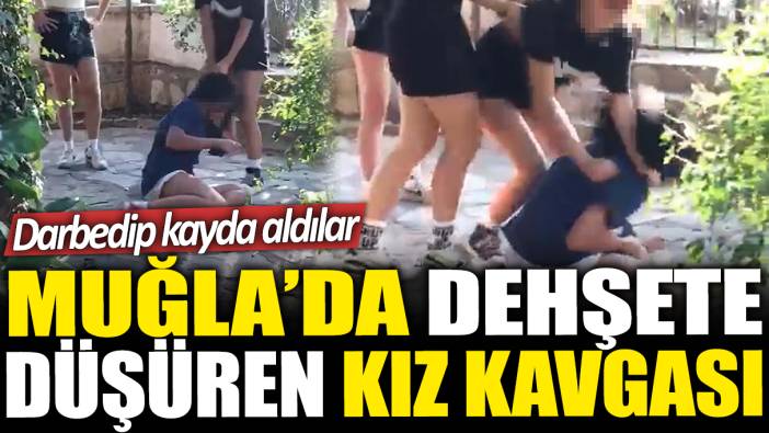 Muğla'da dehşete düşüren kız kavgası: Darbedip kayda aldılar