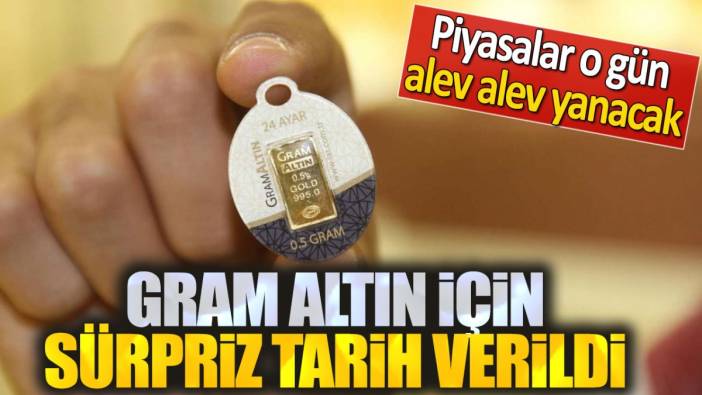 Gram altın için sürpriz tarih verildi. Piyasalar alev alacak