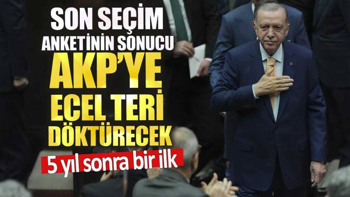 Son seçim anketinin sonucu AKP’ye ecel teri döktürecek.5 yıl sonra bir ilk