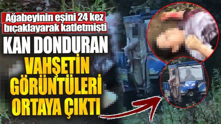 Ağabeyinin eşini 24 kez bıçaklayarak katletmişti! Kan donduran vahşetin görüntüleri ortaya çıktı