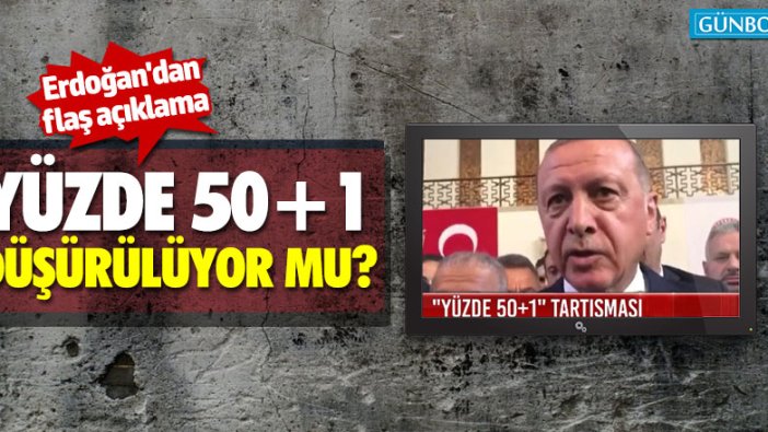 Cumhurbaşkanı Erdoğan'dan 50+1 açıklaması