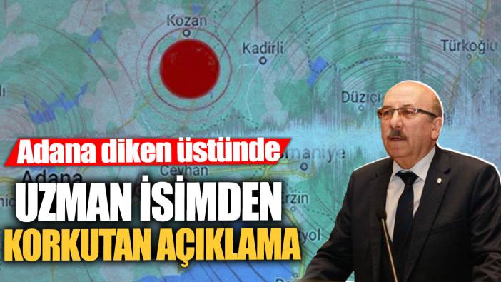 Uzman isimden korkutan açıklama! Adana diken üstünde