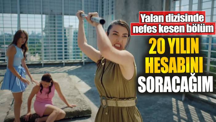 Yalan dizisinde nefes kesen bölüm! "20 yılın hesabını soracağım"