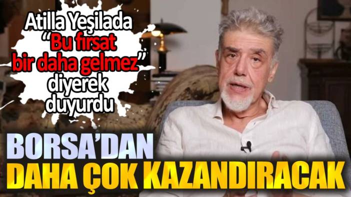 Atilla Yeşilada: Bu fırsat bir daha gelmez