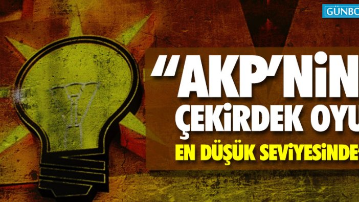 "AKP'nin çekirdek oyu en düşük seviyesinde"