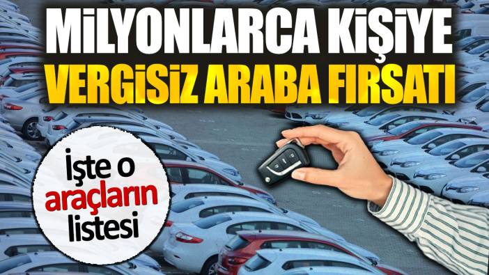 Milyonlarca kişiye vergisiz araba fırsatı. İşte o araçların listesi