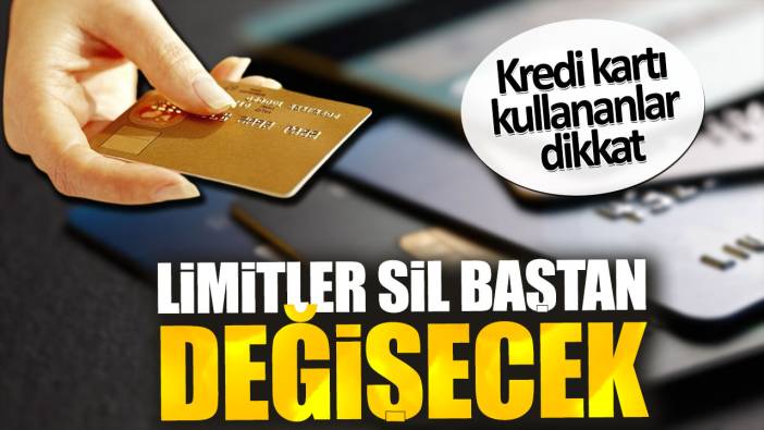 Kredi kartı kullananlar dikkat! Limitler sil baştan değişecek