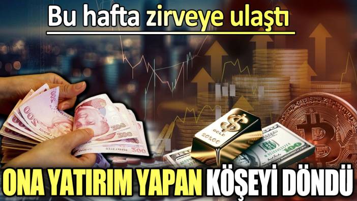 Ona yatırım yapan köşeyi döndü. Bu hafta zirveye oturdu