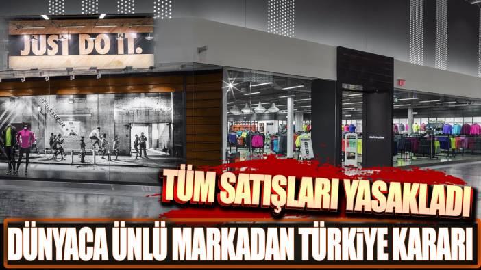 Dünyaca Ünlü Markadan Türkiye Kararı. Tüm satışları yasakladı