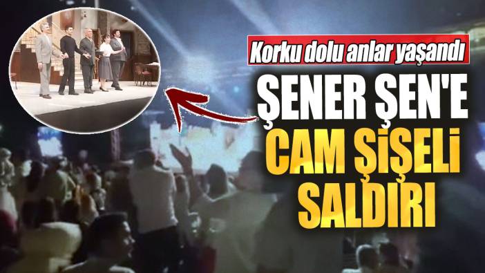 Şener Şen'e cam şişeli saldırı! Korku dolu anlar yaşandı