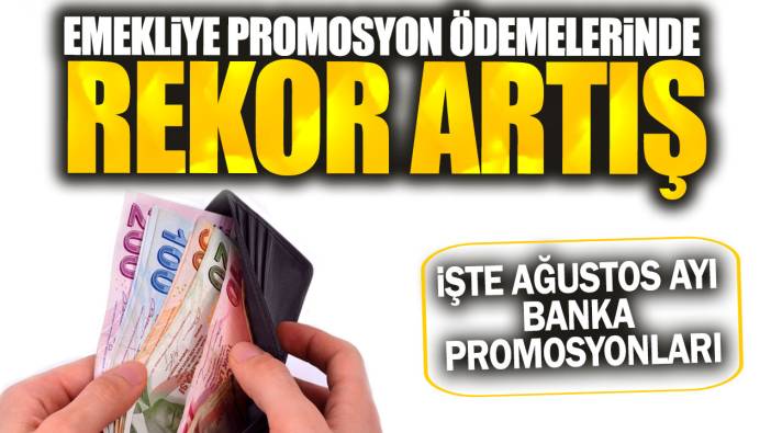 Emekliye promosyon ödemelerinde rekor artış. İşte ağustos ayı banka promosyonları