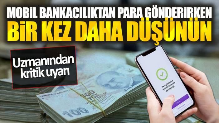 Mobil bankacılıktan para gönderirken bir kez daha düşünün. Uzmanından kritik uyarı