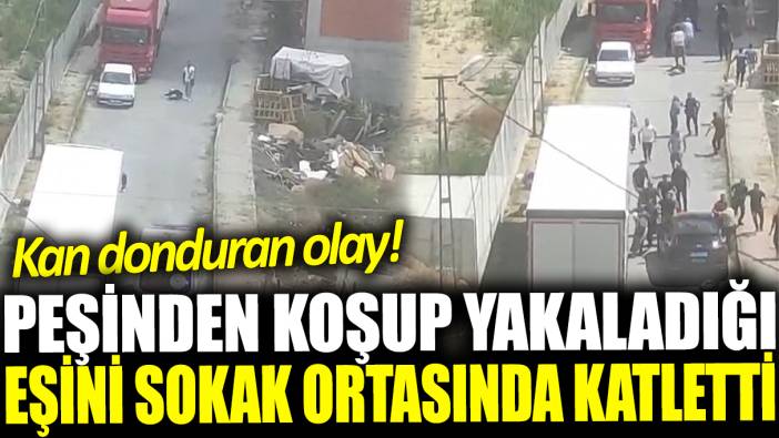 Karısını sokak ortasında defalarca kurşunlayarak öldürdü! Mahalleli çığlık çığlığa izledi