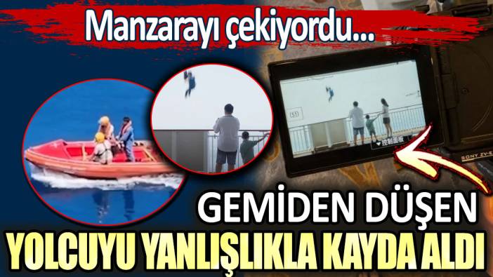 Manzarayı çekiyordu. Gemiden düşen yolcuyu yanlışlıkla kayda aldı