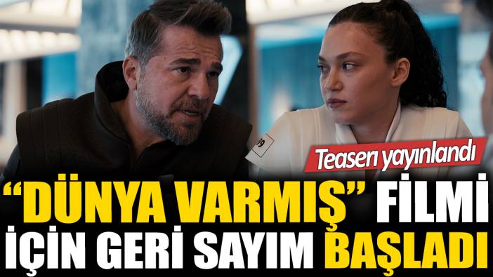 Dünya Varmış filmi için geri sayım başladı: Teaserı yayınlandı