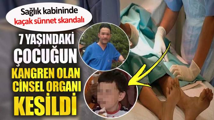 7 yaşındaki çocuğun kangren olan cinsel organı kesildi. Sağlık kabininde kaçak sünnet skandalı