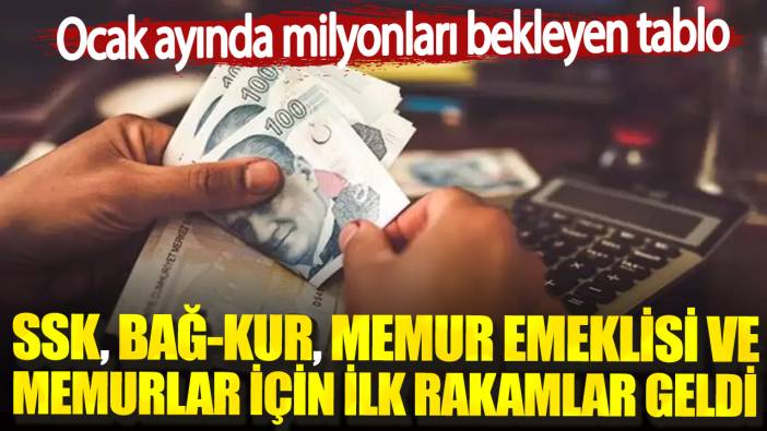 Ocak ayında milyonları bekleyen tablo. SSK Bağ-Kur memur emeklisi ve memurlar için ilk rakamlar geldi