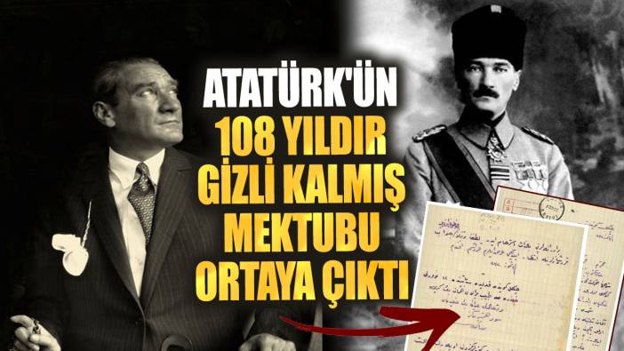 Atatürk'ün 108 yıldır gizli kalmış mektubu ortaya çıktı