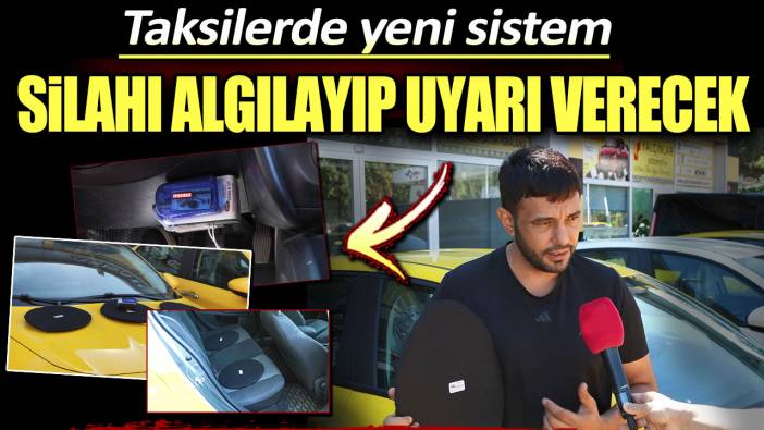 Taksilerde yeni sistem. Silahı algılayıp uyarı verecek