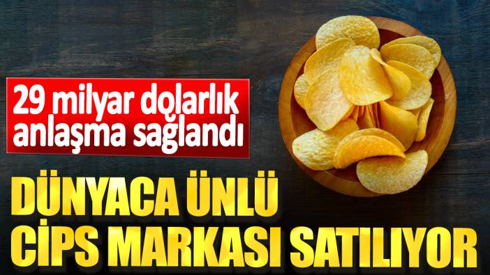 Dünyaca ünlü cips markası satılıyor. 29 milyar dolarlık anlaşma sağlandı