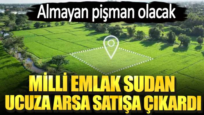 Milli Emlak sudan ucuza arsa satışa çıkardı. Almayan pişman olacak