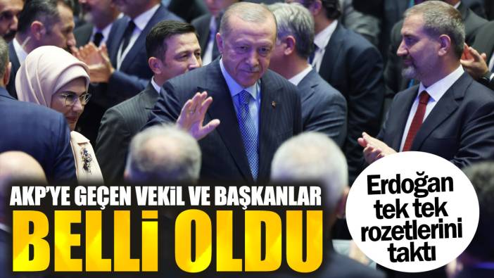 Erdoğan tek tek rozetlerini taktı. AKP’ye geçen vekil ve başkanlar belli oldu