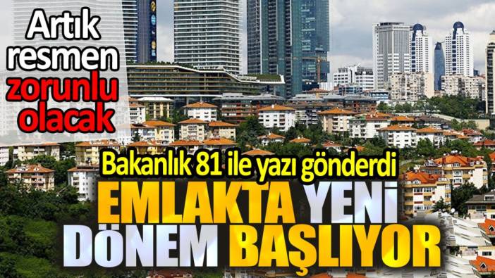 Emlakta yeni dönem başladı. Bakanlık 81 ildeki kuruluşlara yazı gönderdi