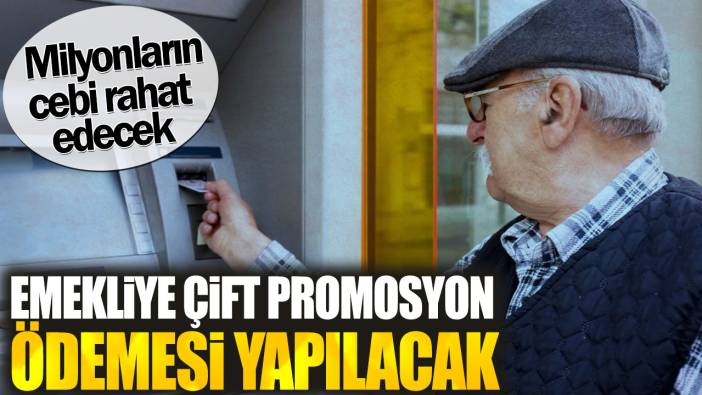 Emekliye çift promosyon ödemesi yapılacak. Milyonların cebi rahat edecek