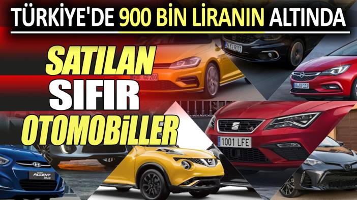 Türkiye'de 900 bin liranın altında satılan sıfır otomobiller