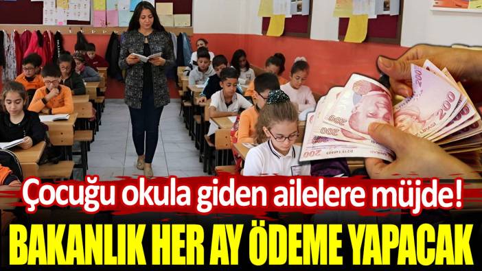 Çocuğu okula giden ailelere müjde. Bakanlık her ay ödeme yapacak