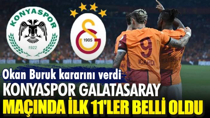 Okan Buruk kararını verdi. Konyaspor Galatasaray maçında ilk 11'ler belli oldu