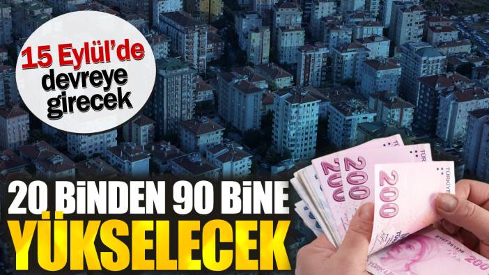 15 Eylül'de devreye girecek. 20 binden 90 bine yükselecek