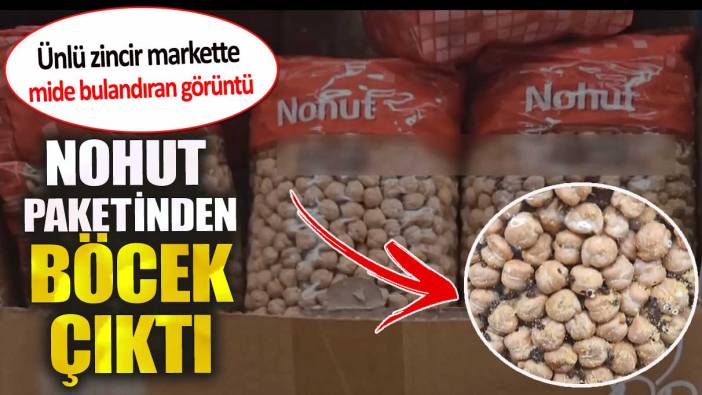 Ünlü market zincirinde mide bulandıran görüntü. Nohut paketinden böcek çıktı