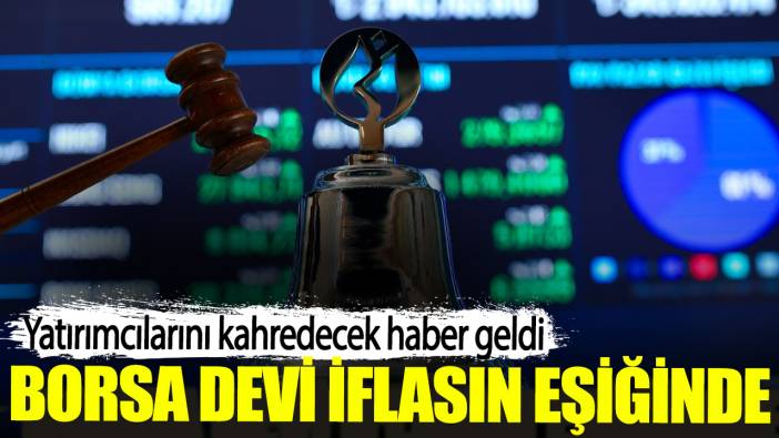 Yatırımcılarını kahredecek haber geldi. Borsa devi iflasın eşiğinde