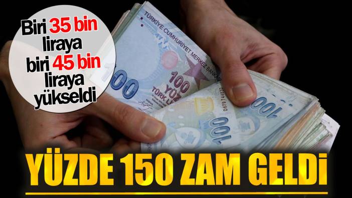 Yüzde 150 zam geldi. Biri 35 bin liraya biri 45 bin liraya yükseldi