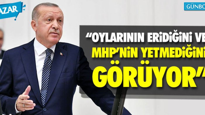 Erdoğan, düşüşü ve MHP'nin yetmediğini görüyor!