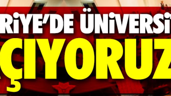 Suriye'de üniversite açıyoruz!