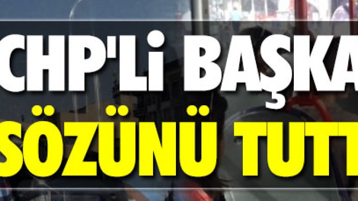 CHP'li başkan Ülgür Gökhan sözünü tuttu