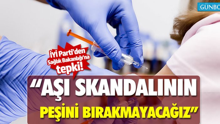 İYİ Parti’li Çokal: "Aşı skandalının peşini bırakmayacağız"