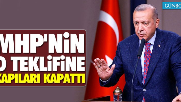 Erdoğan, MHP'nin o teklifine kapıları kapattı