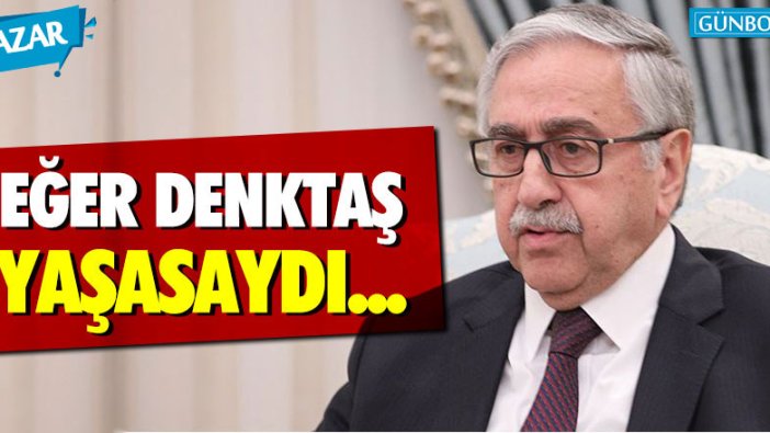 Ahmet Hakan: "Eğer Rauf Denktaş yaşasaydı..."