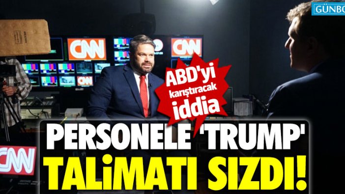 CNN'in başkanının 'Trump' talimatı sızdı!