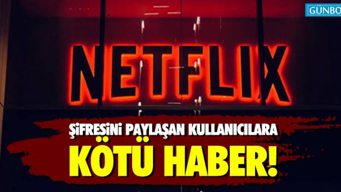 Netflix'ten şifresini paylaşan kullanıcılara kötü haber