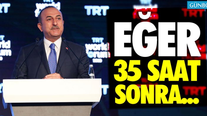 Mevlüt Çavuşoğlu: "Eğer 35 saat sonra geri çekilmezlerse..."