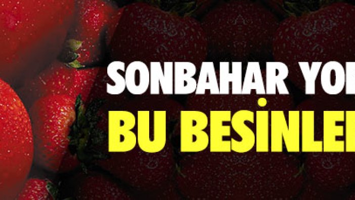 Sonbahar yorgunluğunu bu besinlerle yenin!