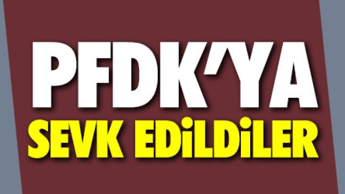 Galatasaray, Beşiktaş ve Ankaragücü PFDK'ya sevk edildi