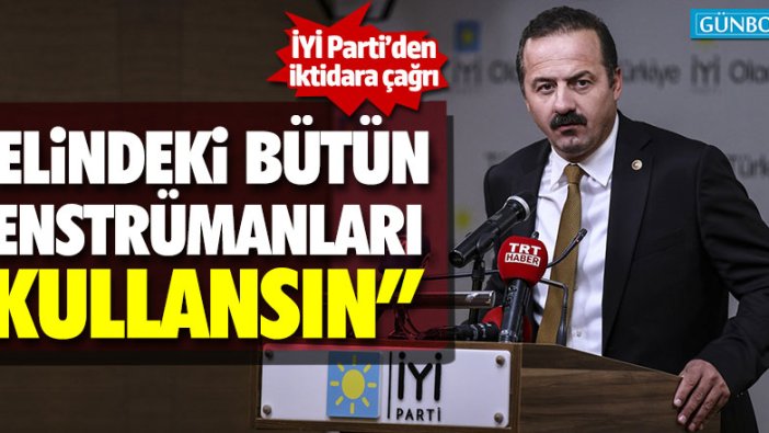 İYİ Parti'den iktidara: "Elindeki bütün enstrümanları kullansın"