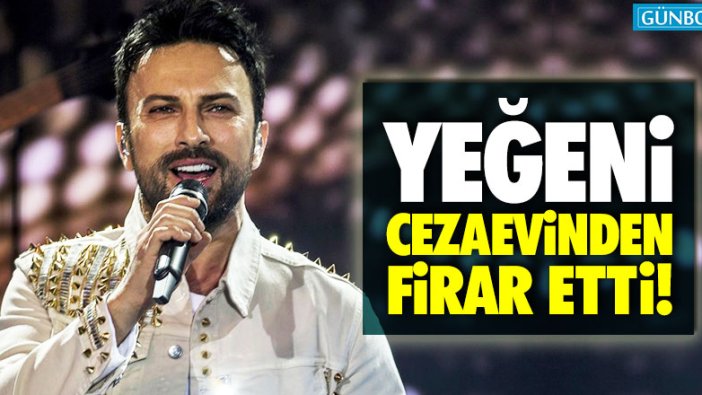 Tarkan'ın yeğeni cezaevinden firar etti!